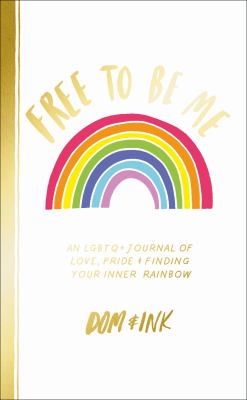 Free to be me : an LGBTQ+ journal of love, pride & finding your inner rainbow