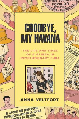 Goodbye, my Havana : the life and times of a gringa in revolutionary Cuba