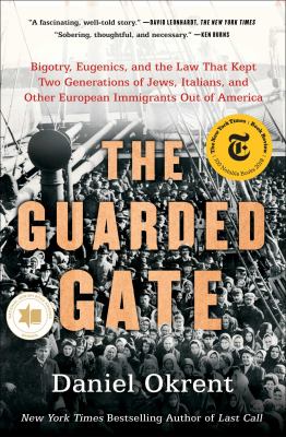 The guarded gate : bigotry, eugenics, and the law that kept two generations of Jews, Italians, and other European immigrants out of America