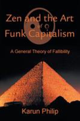 Zen and the art of funk capitalism : a general theory of fallibility