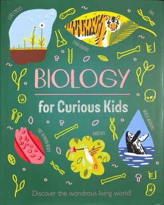 Biology for curious kids : discover the wondrous living world!