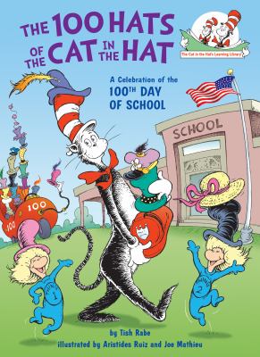 The 100 hats of the Cat in the Hat : [a celebration of the 100th day of school]