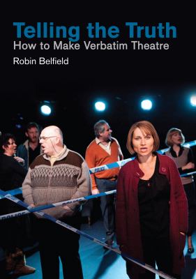 Telling the truth : how to make verbatim theatre