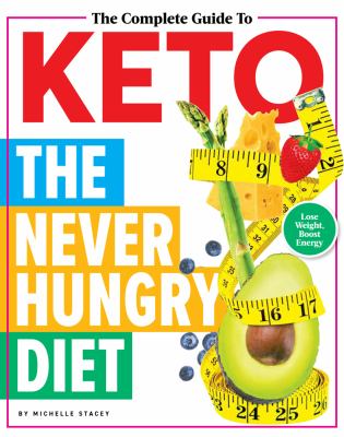The complete guide to keto : the never hungry diet