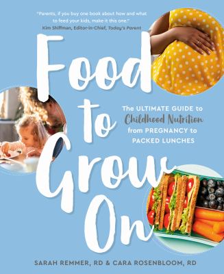 Food to grow on : the ultimate guide to childhood nutrition from pregnancy to packed lunches