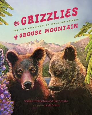 The grizzlies of Grouse Mountain : the true adventures of Coola and Grinder