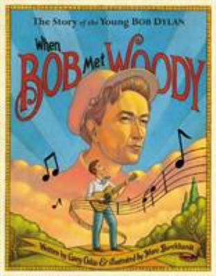 When Bob met Woody : [the story of the young Bob Dylan]