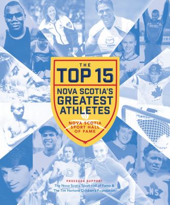 The top 15 : Nova Scotia's greatest athletes