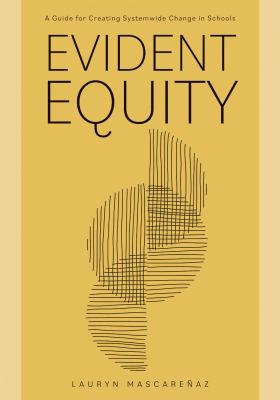 Evident equity : a guide for creating systemwide change in schools