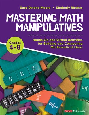 Mastering math manipulatives, grades 4-8 : hands-on and virtual activities for building and connecting mathematical ideas