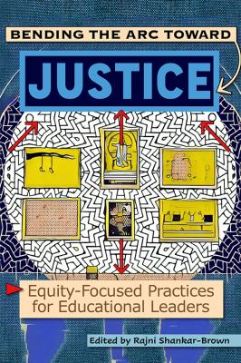 Bending the arc towards justice : equity-focused practices for educational leaders