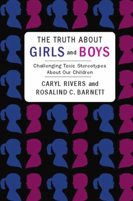The truth about girls and boys : challenging toxic stereotypes about our children