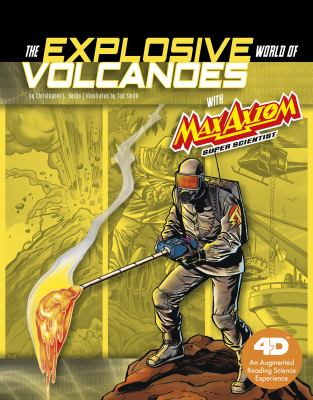 The explosive world of volcanoes with Max Axiom super scientist : an augmented reading science experience
