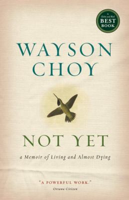 Not yet : a memoir of living and almost dying