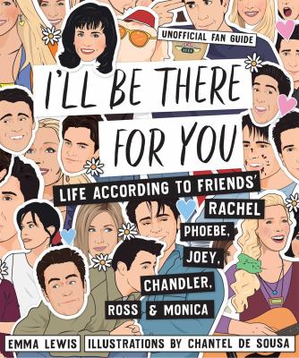 I'll be there for you : life according to friends' Rachel, Phoebe, Joey, Chandler, Ross & Monica