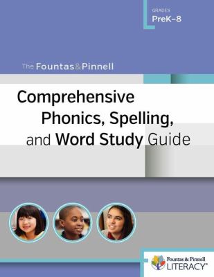 The Fountas & Pinnell comprehensive phonics, spelling, and word study guide