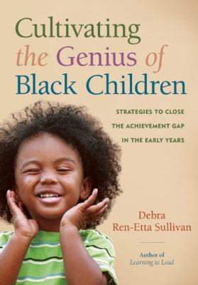 Cultivating the genius of black children : strategies to close the achievement gap in the early years