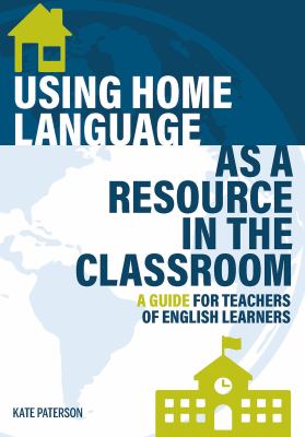 Using home language as a resource in the classroom : a guide for teachers of English learners