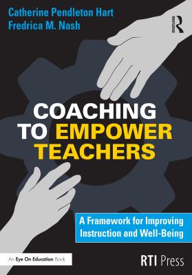 Coaching to empower teachers : a framework for improving instruction and well-being