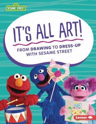 It's all art! : from drawing to dress-up with Sesame Street