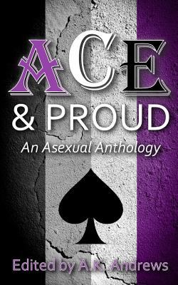 Ace & proud : an asexual anthology
