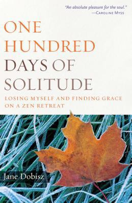 One hundred days of solitude : losing myself and finding grace on a Zen retreat
