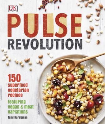 Pulse revolution : 150 superfood vegetarian recipes featuring vegan & meat variations