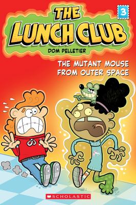 The lunch club. 3, The mutant mouse from outer space /