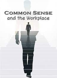 Common Sense and the Workplace