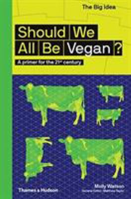 Should we all be vegan? : a primer for the 21st century