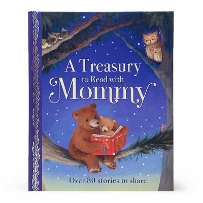 A treasury to read with Mommy : over 80 stories to share