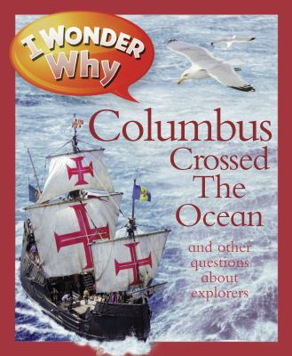 I wonder why Columbus crossed the ocean : and other questions about explorers