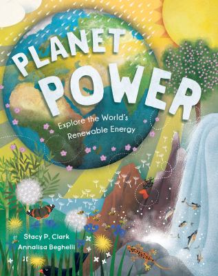 Planet power : explore the world's renewable energy
