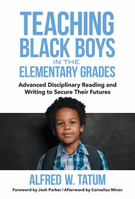 Teaching black boys in the elementary grades : advanced disciplinary reading and writing to secure their futures