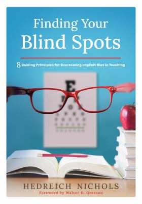 Finding your blind spots : 8 guiding principles for overcoming implicit bias in teaching