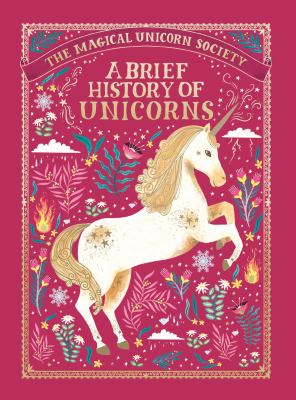 The Magical Unicorn Society : a brief history of unicorns