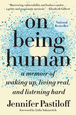 On being human : a memoir of waking up, living real, and listening hard