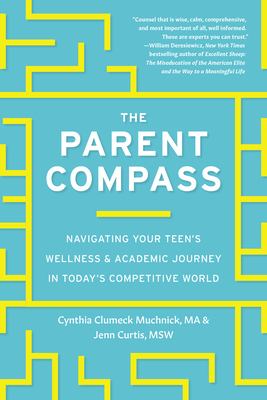 The parent compass : navigating your teen's wellness & academic journey in today's competitive world