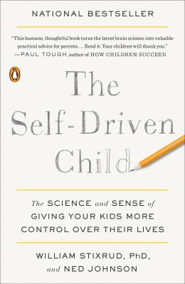 The self-driven child : the science and sense of giving your kids more control over their lives
