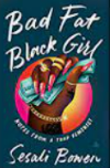 Bad fat Black girl : notes from a trap feminist