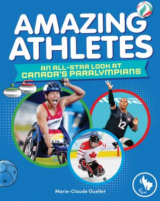 Amazing athletes : an all-star look at Canada's Paralympians