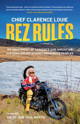 Rez rules : my indictment of Canada's and America's systemic racism against Indigenous Peoples
