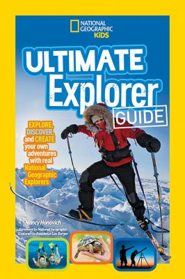 Ultimate explorer guide : explore, discover, and create your own adventures with real National Geographic explorers as your guides
