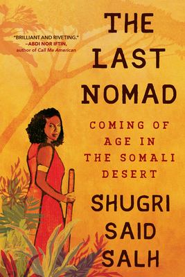 The last nomad : coming of age in the Somali Desert : a memoir