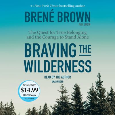Braving the wilderness : the quest for true belonging and the courage to stand alone