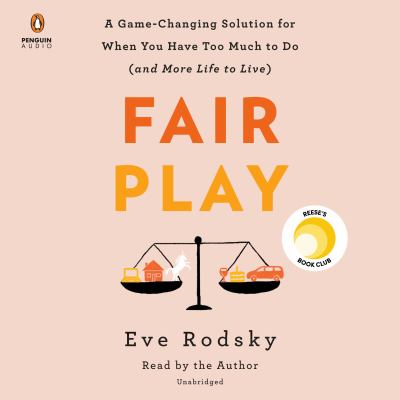 Fair play : a game-changing solution for when you have too much to do (and more life to live)