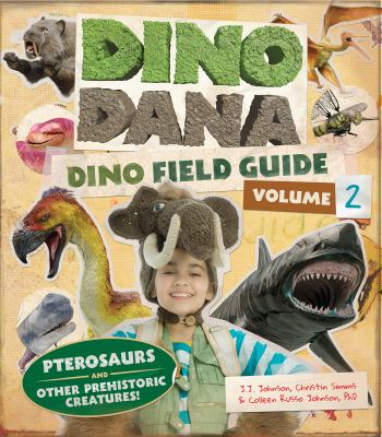 Dino Dana : dino field guide. 2, Pterosaurs and other prehistoric creatures! /