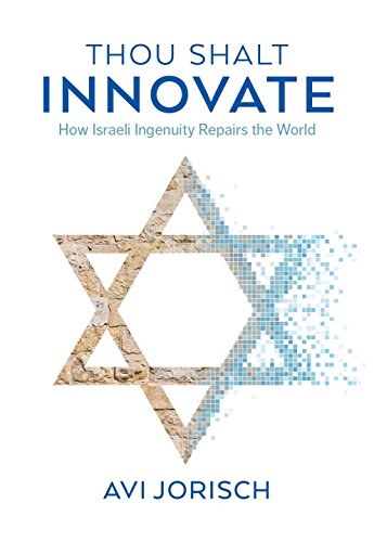 Thou shalt innovate : how Israeli ingenuity repairs the world