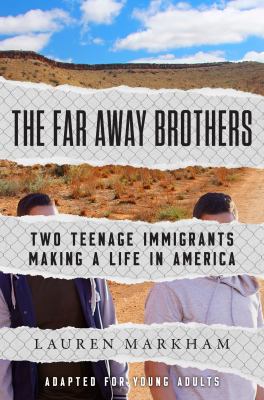 The far away brothers : two teenage immigrants making a life in America ; adapted for young adults