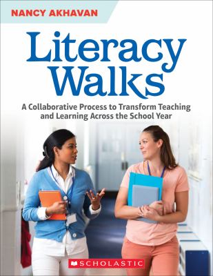 Literacy walks : a collaborative process to transform teaching and learning across the school